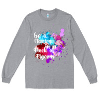 Heather Grey Be a Flamingo in a Flock of Pigeons Long Sleeve Tee - Bettercallsaul