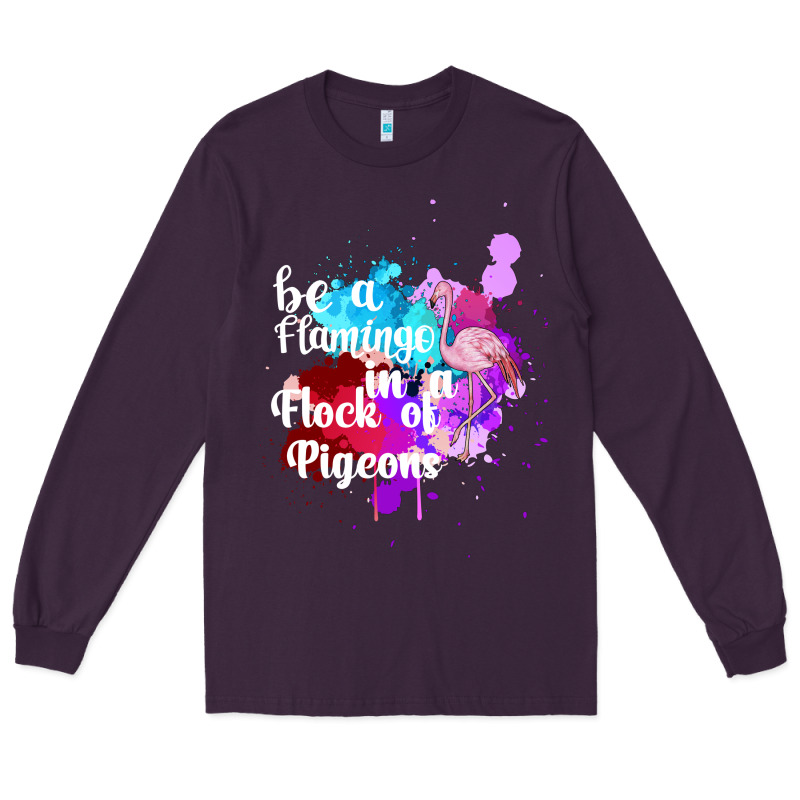 Be A Flamingo In A Flock Of Pigeons Long Sleeve Tee by Bettercallsaul | Teevron