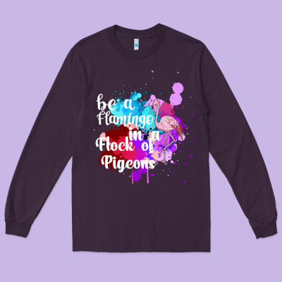 Be A Flamingo In A Flock Of Pigeons Long Sleeve Tee Designed By Bettercallsaul