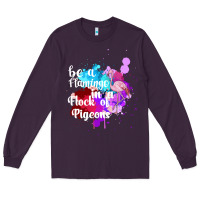 Plum Be a Flamingo in a Flock of Pigeons Long Sleeve Tee - Bettercallsaul