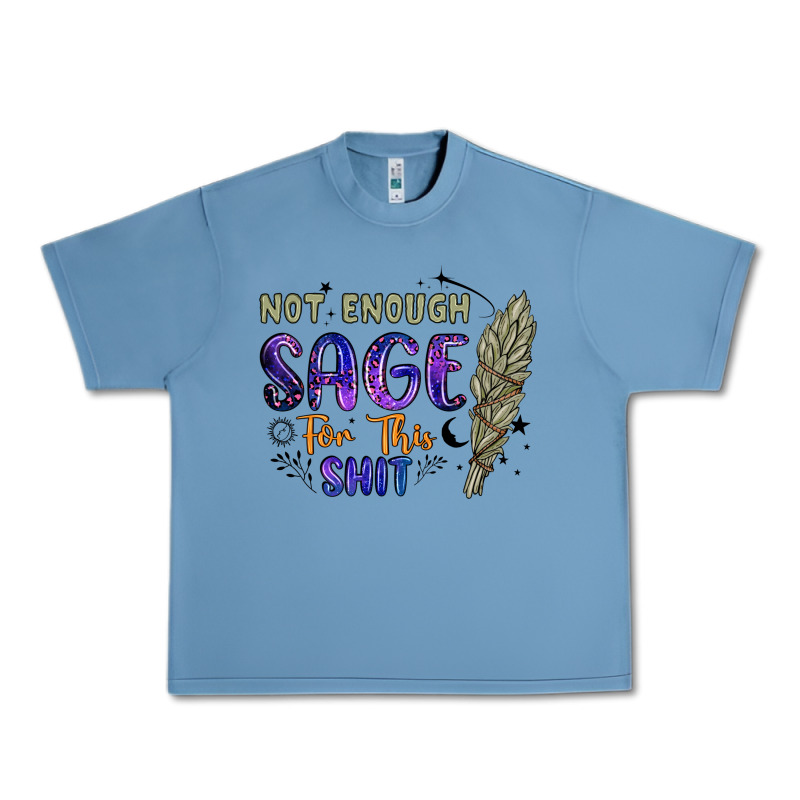 Not Enough  Sage For This Shit Urban Heavy Tee by Artiststas | Teevron