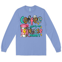 Colony Blue coffee gives me nurse powers Long Sleeve Tee - Jasminsmagicworld