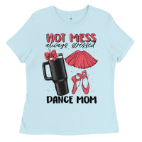 Baby Blue hot mess always stressed dance mom Ladies Tee - MaliasSmallBusiness