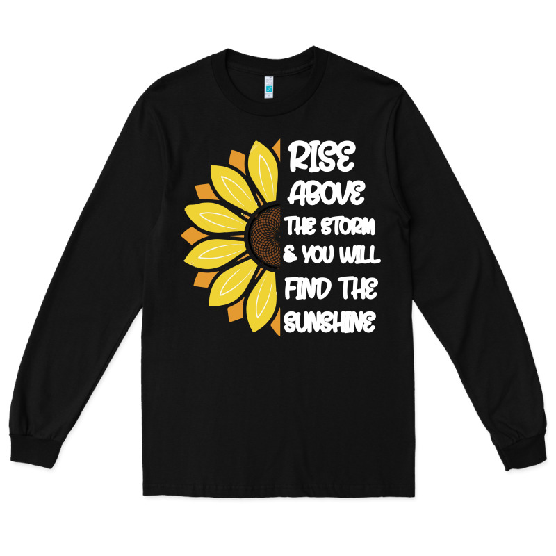 Rise Above The Storm You Will F And The Sunshine Long Sleeve Tee by Bettercallsaul | Teevron