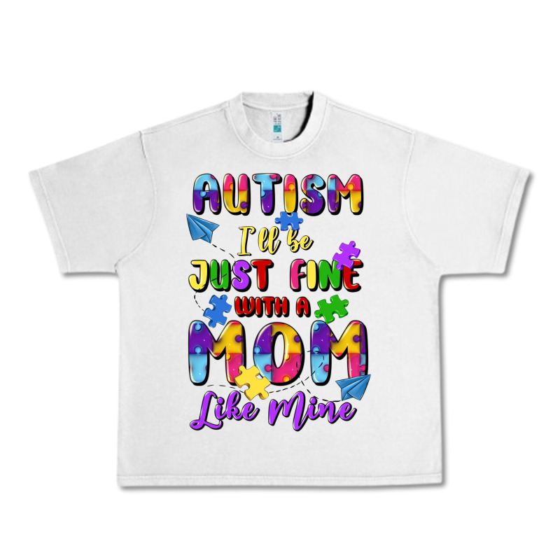 Autism I'll Be Just Fine With A Mom Like Mine Urban Heavy Tee by Artiststas | Teevron