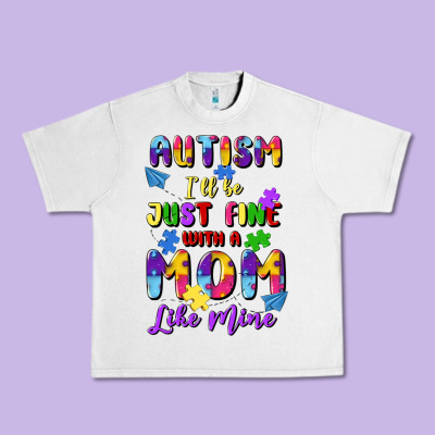 Autism I'll Be Just Fine With A Mom Like Mine Urban Heavy Tee Designed By Artiststas