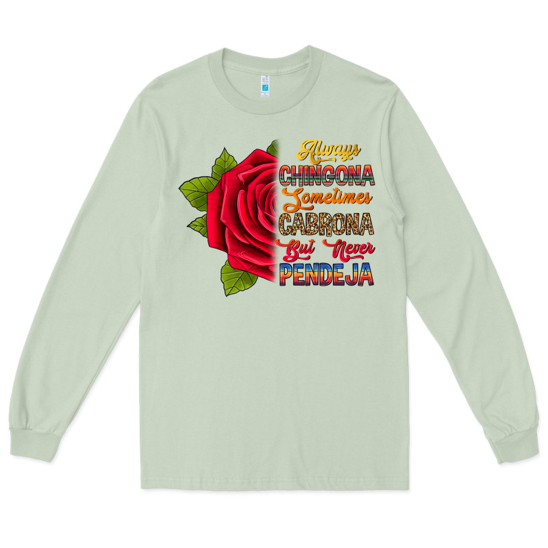 Always Chingona Sometimes Cabrona But Never Pendej Long Sleeve Tee by RanaPortraitStore | Teevron