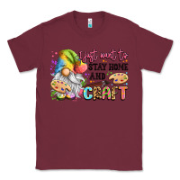 Burgundy i just want to stay home and craft Classic Tee - LillyAllenDesigns