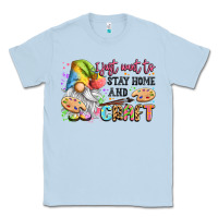 Dusty Blue i just want to stay home and craft Classic Tee - LillyAllenDesigns