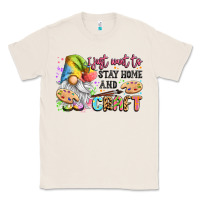 Natural i just want to stay home and craft Classic Tee - LillyAllenDesigns