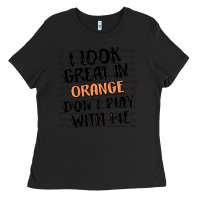 Black i look great in orange don't play with me Ladies Tee - MaliasSmallBusiness