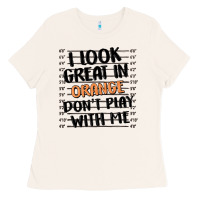 Bone i look great in orange don't play with me Ladies Tee - MaliasSmallBusiness