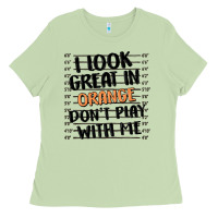 Matcha i look great in orange don't play with me Ladies Tee - MaliasSmallBusiness