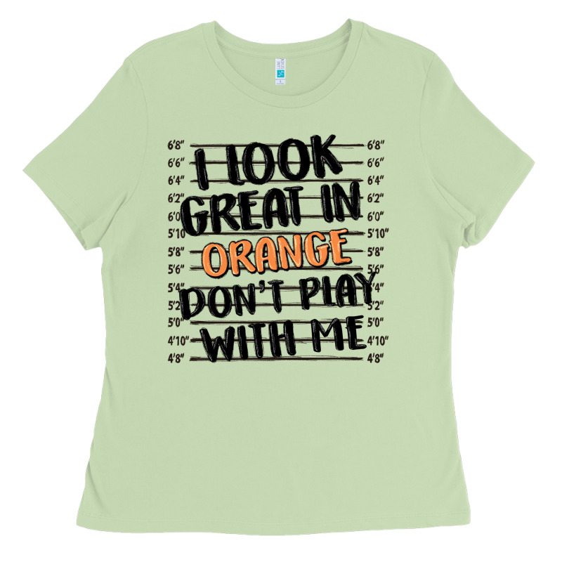 I Look Great In Orange Don't Play With Me Ladies Tee by MaliasSmallBusiness | Teevron