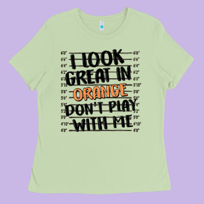 I Look Great In Orange Don't Play With Me Ladies Tee Designed By Maliassmallbusiness