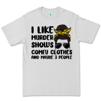 I Like Murder Shows Comfy Clothes And Maybe 3 Peop Premium Tee | Teevron
