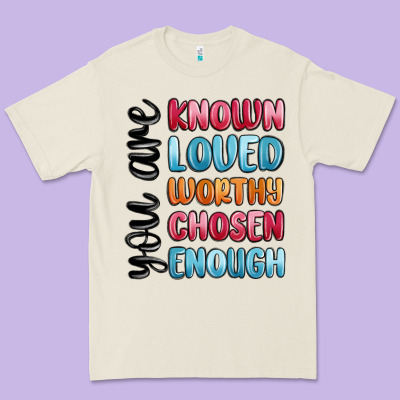 You Are Known Loved Worthy Chosen Enough Premium Tee Designed By Maliassmallbusiness