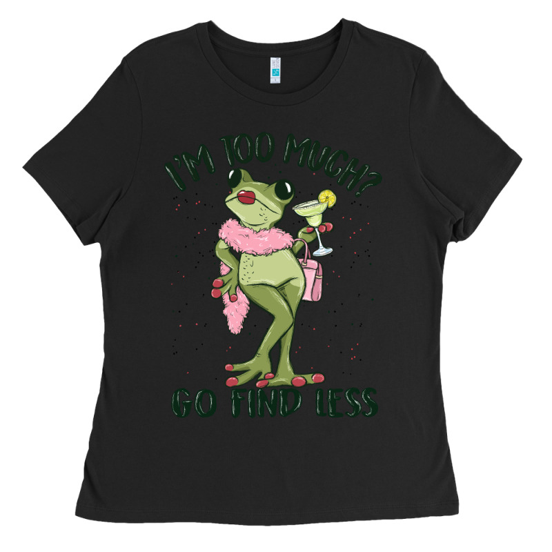 I'm Too Much Go Find Less Boujee Frog Ladies Tee by MaliasSmallBusiness | Teevron