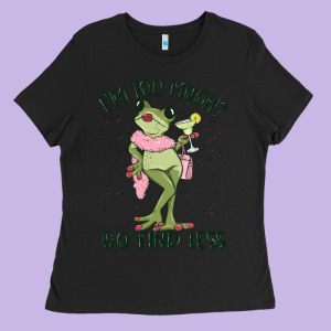 I'm Too Much Go Find Less Boujee Frog Ladies Tee Designed By Maliassmallbusiness