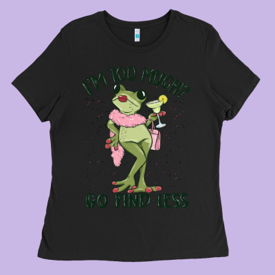 I'm Too Much Go Find Less Boujee Frog Ladies Tee Designed By Maliassmallbusiness