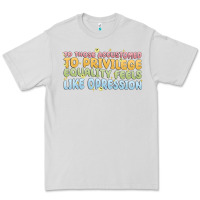 Dove Grey to those accustomed to privilege Premium Tee - MaliasSmallBusiness