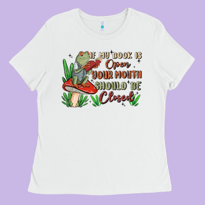 If My Book Is Open Your Mouth Should Be Closed Malia Ladies Tee Designed By Maliassmallbusiness
