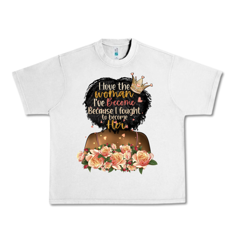 I Love The Woman L've Become Black Girl Urban Heavy Tee by Artiststas | Teevron