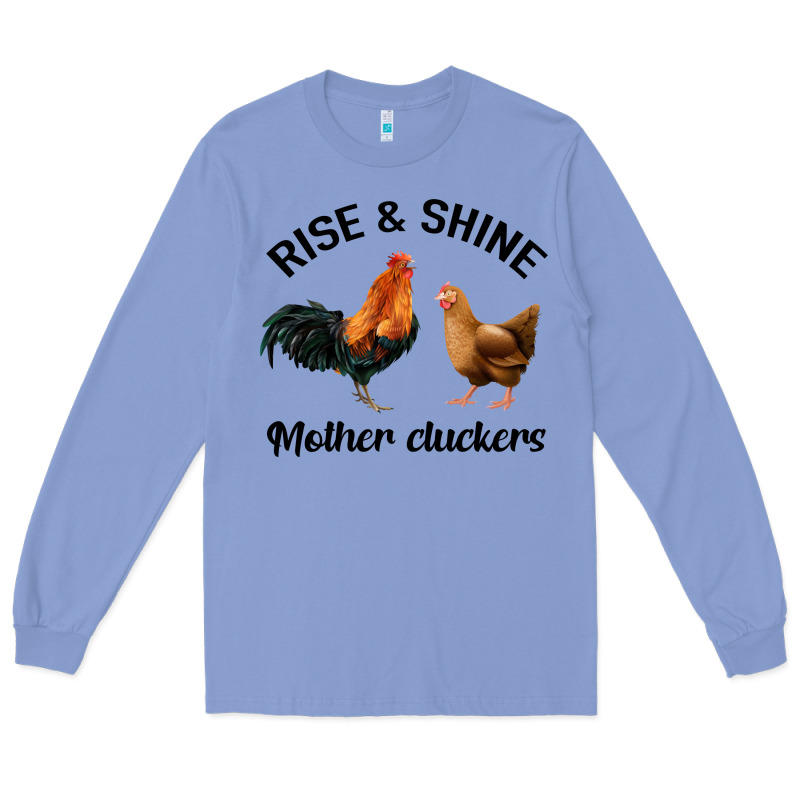 Rise And Shine Mother Cluckers Long Sleeve Tee by Bettercallsaul | Teevron