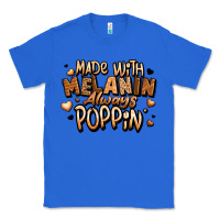 True Royal made with melanin always poppin' Classic Tee - LillyAllenDesigns