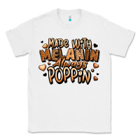 White made with melanin always poppin' Classic Tee - LillyAllenDesigns