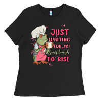 Waiting For My Sourdough To Rise Ladies Tee | Teevron
