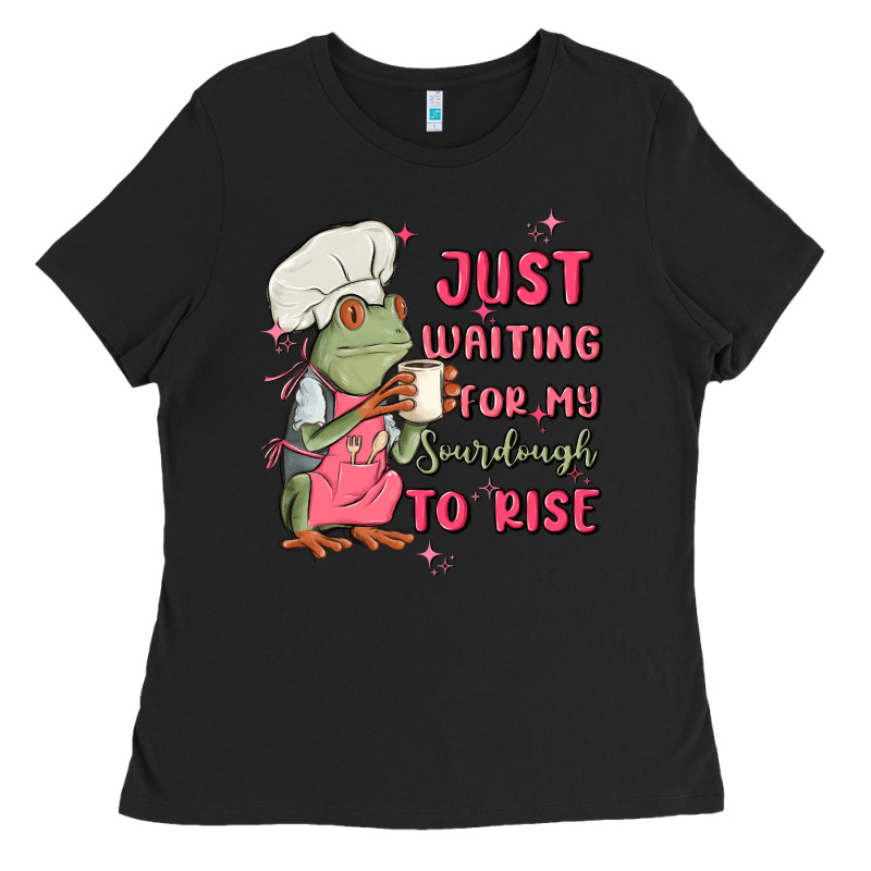 Waiting For My Sourdough To Rise Ladies Tee by MaliasSmallBusiness | Teevron