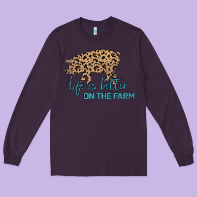 Life Is Better On The Farm Long Sleeve Tee Designed By Bettercallsaul