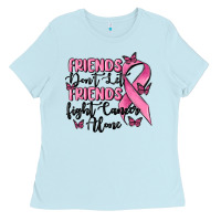 Baby Blue friends dont let friends fight cancer alone Ladies Tee - MaliasSmallBusiness