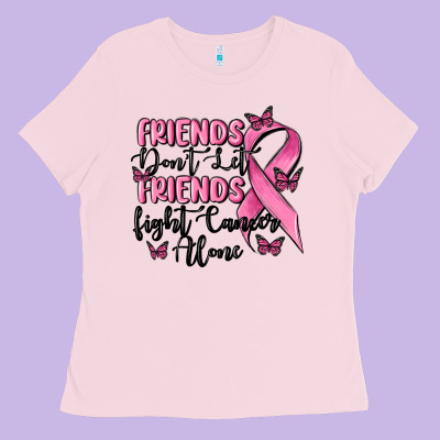 Friends Dont Let Friends Fight Cancer Alone Ladies Tee Designed By Maliassmallbusiness