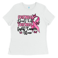 White friends dont let friends fight cancer alone Ladies Tee - MaliasSmallBusiness