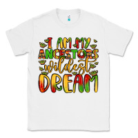 White i am my ancestors wildest dream Classic Tee - LillyAllenDesigns