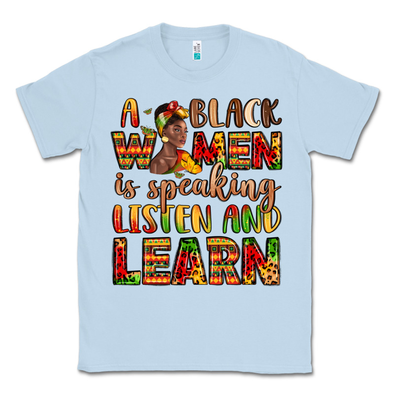 A Black Women Is Speaking Listen And Learn Classic Tee by LillyAllenDesigns | Teevron