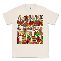Natural a black women is speaking listen and learn Classic Tee - LillyAllenDesigns
