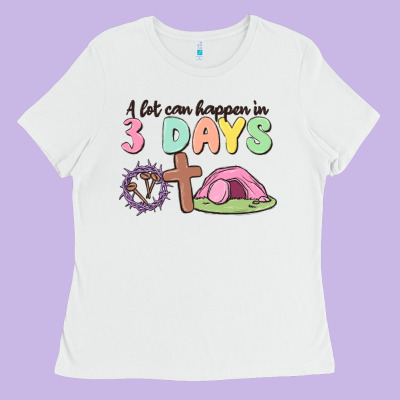 A Lot Can Happen In 3 Days Ladies Tee Designed By Maliassmallbusiness