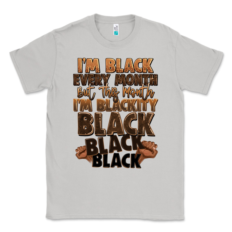 Im Black Every Month But This Month Im Blackity Bl Classic Tee by LillyAllenDesigns | Teevron