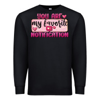 Black You Are My Favorite Notification Premium Sweatshirt - FaDigitalArtStudio