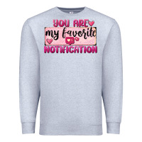 Heather Grey You Are My Favorite Notification Premium Sweatshirt - FaDigitalArtStudio