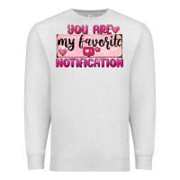 Oatmeal Heather You Are My Favorite Notification Premium Sweatshirt - FaDigitalArtStudio