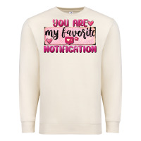 Sandshell You Are My Favorite Notification Premium Sweatshirt - FaDigitalArtStudio