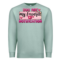 Seafoam You Are My Favorite Notification Premium Sweatshirt - FaDigitalArtStudio