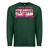 Sports Green You Are My Favorite Notification Premium Sweatshirt - FaDigitalArtStudio