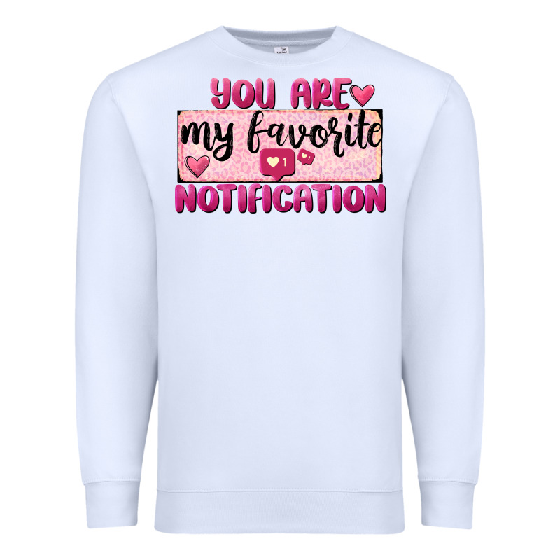 You Are My Favorite Notification Premium Sweatshirt by FaDigitalArtStudio | Teevron