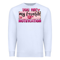 White You Are My Favorite Notification Premium Sweatshirt - FaDigitalArtStudio