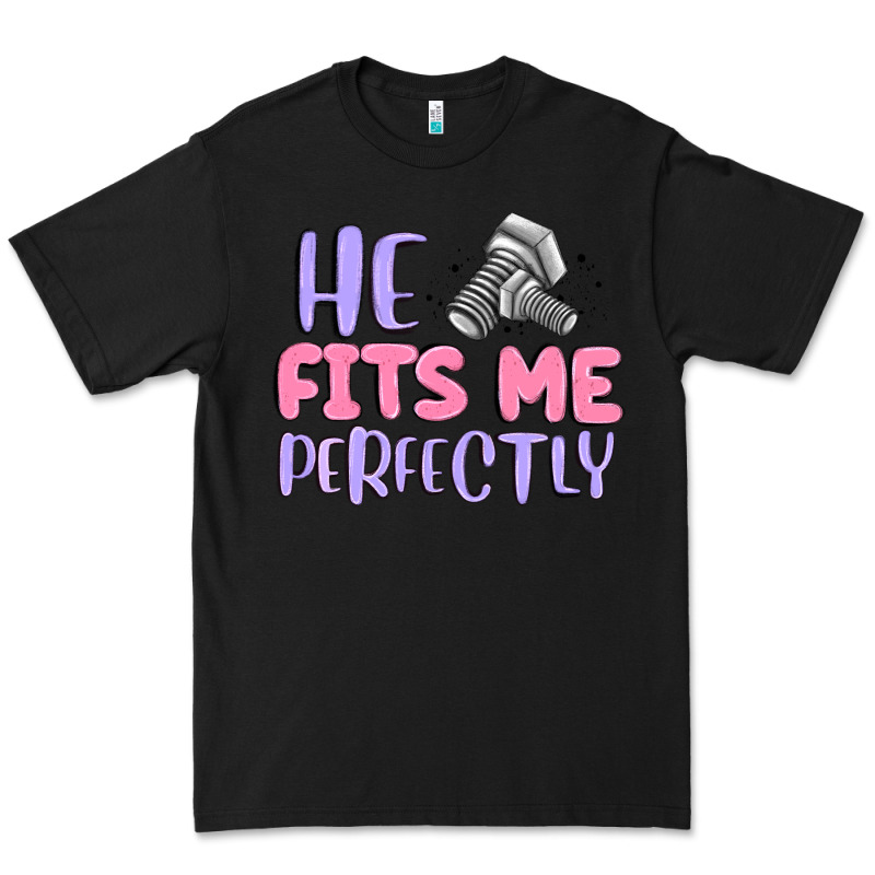 He Fits Me Perfectly Premium Tee by MaliasSmallBusiness | Teevron